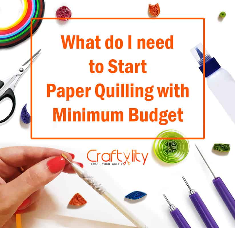 what do I need to start paper quilling with minimum budget