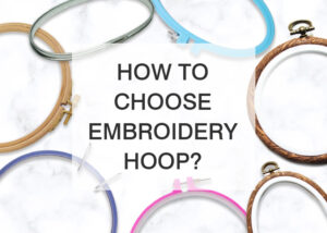 how to choose embroidery hoop