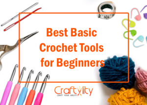 Best Basic Crochet Tools for Beginners