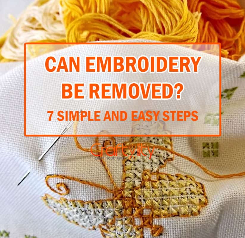 Can Embroidery Be Removed? 7 Simple And Easy Ways - Craftylity