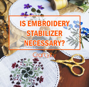 is embroidery stabilizer necessary