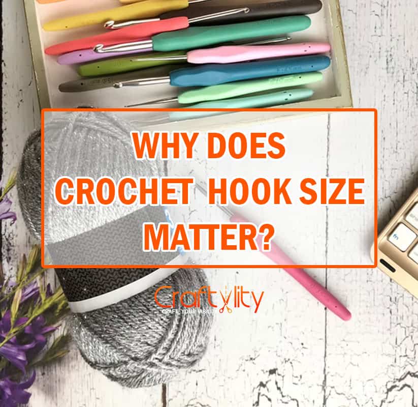 Why Does Crochet Hook Size Matter? 12 Best Factors To Consider - Craftylity